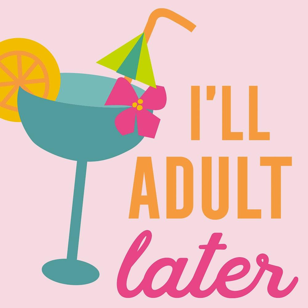 'I'll Adult Later' Cocktail Napkins (Pack of 20) by Soiree Sisters