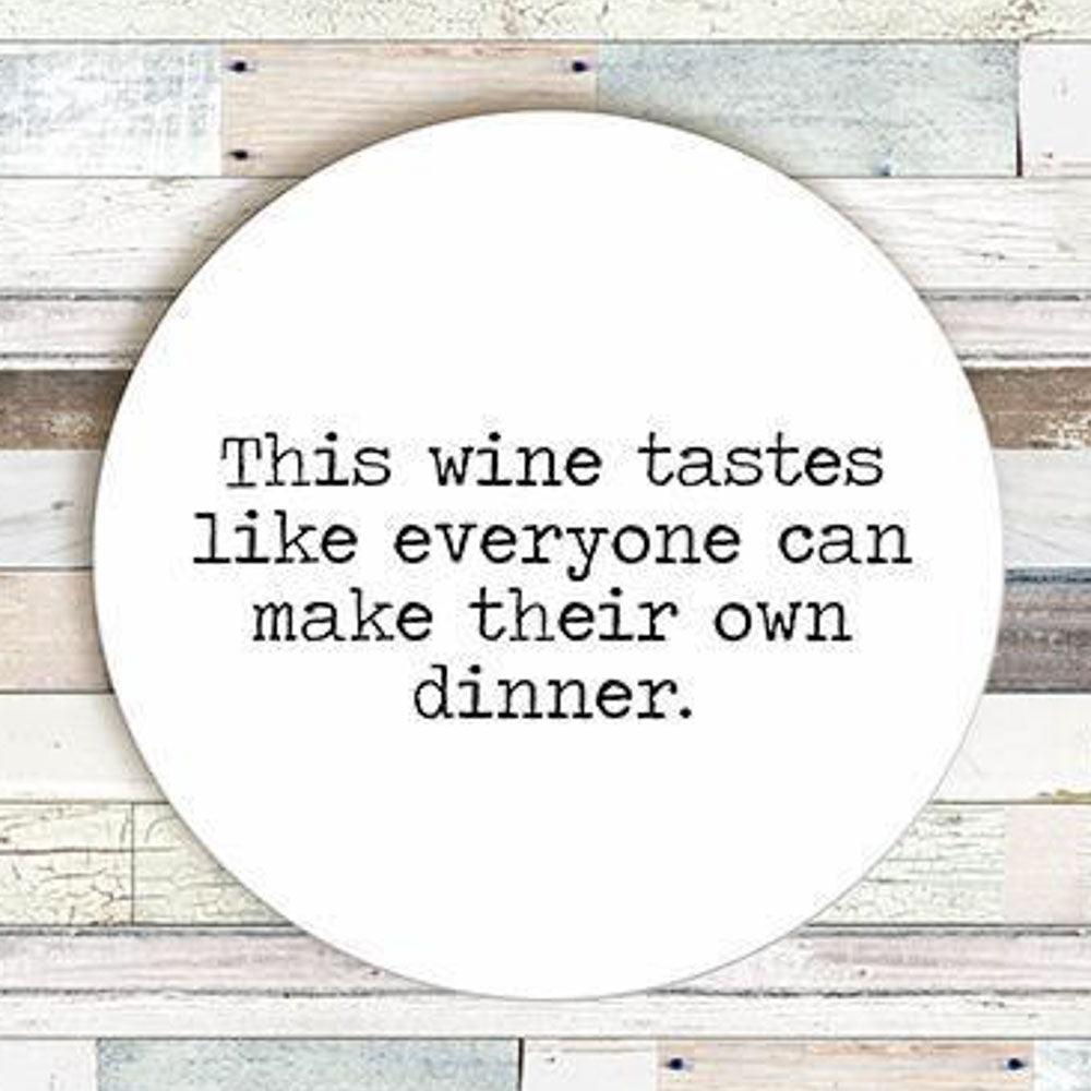 'This Wine Tastes Like Everyone Can Make Their Own Dinner' Coaster by Says the One