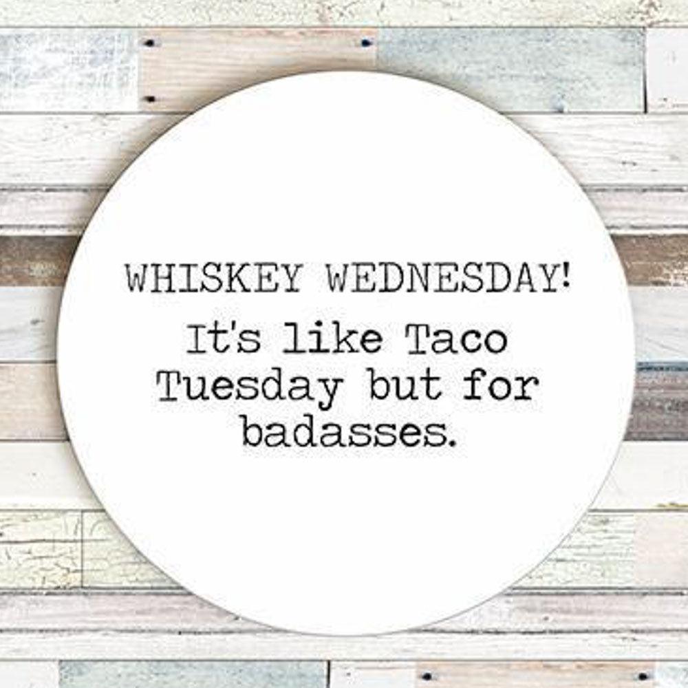 'Whiskey Wednesday. It's Like Taco Tuesday But for Badasses' Coaster by Says the One